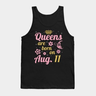 Queens Are Born On August 11 Happy Birthday To Me You Nana Mommy Sister Wife Daughter Tank Top